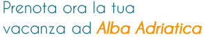 prenota ora la vacanza ad alba adriatica